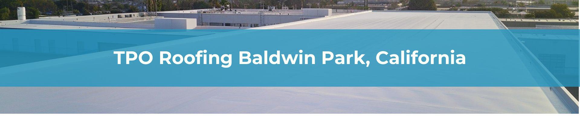 TPO Roofing Los Angeles Baldwin Park, California