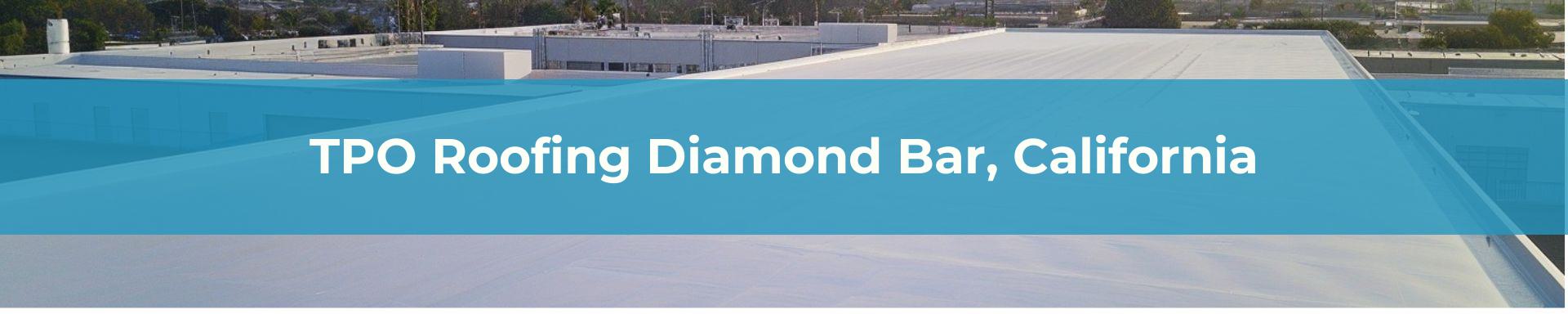 TPO Roofing Los Angeles Diamond Bar, California