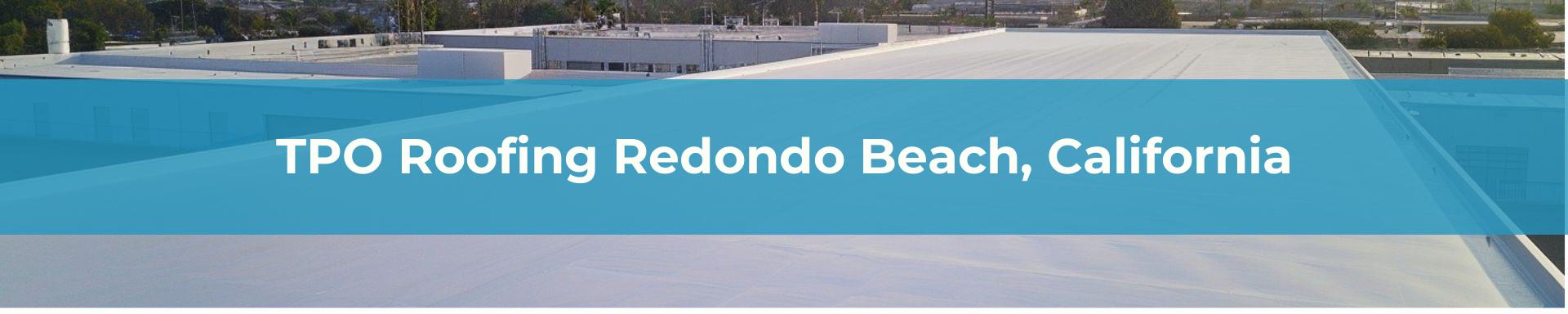 TPO Roofing Los Angeles Redondo Beach, California