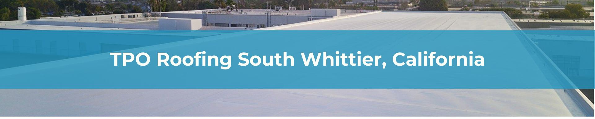 TPO Roofing Los Angeles South Whittier, California