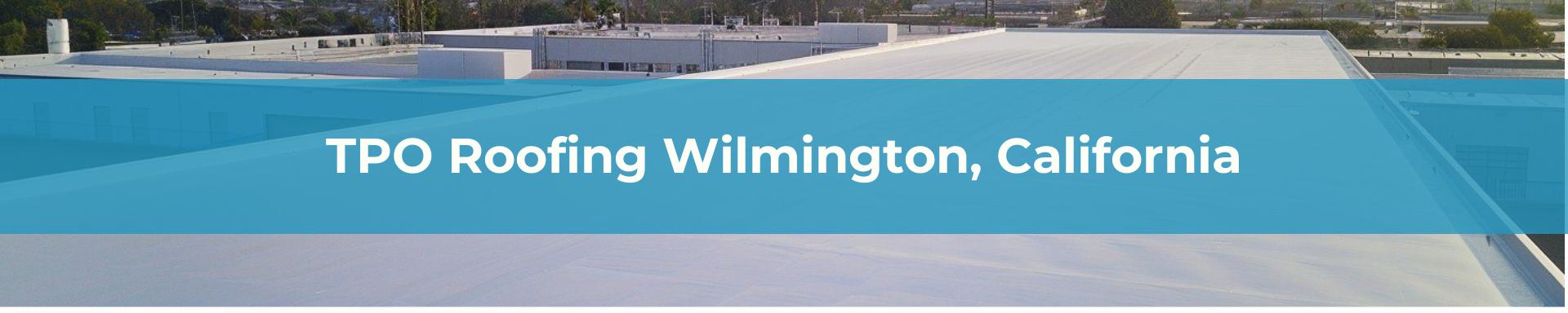 TPO Roofing Los Angeles Wilmington, California
